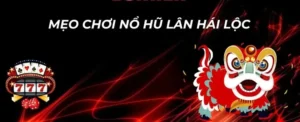 Cách Chơi Nổ Hũ Lân Hái Lộc Tại 58Win Nhận Thưởng Cực Lớn