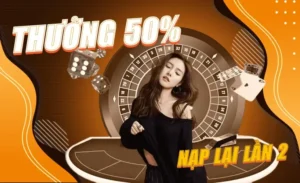 Nạp Lần 2 Tặng 50% Tại 58Win Gia Tăng Vốn Cược Cực Đã